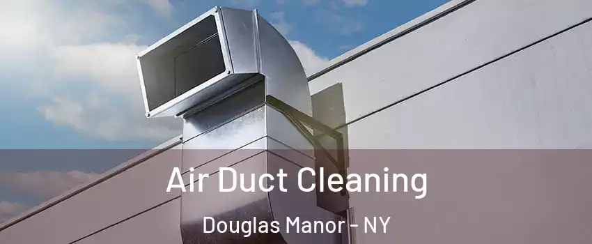 Air Duct Cleaning Douglas Manor - NY