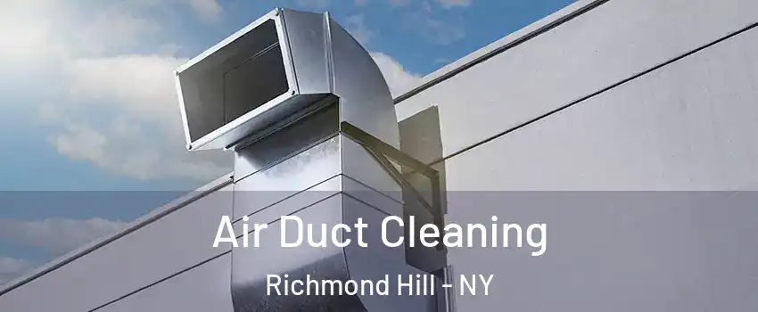 Air Duct Cleaning Richmond Hill - NY