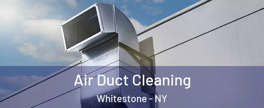 Air Duct Cleaning Whitestone - NY