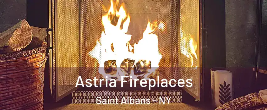 Astria Fireplaces Saint Albans - NY