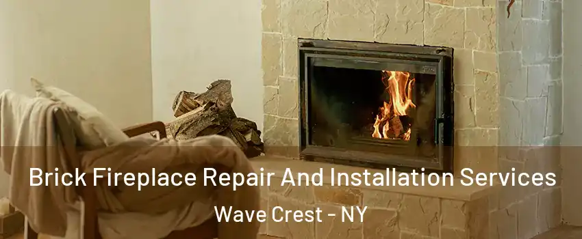 Brick Fireplace Repair And Installation Services Wave Crest - NY