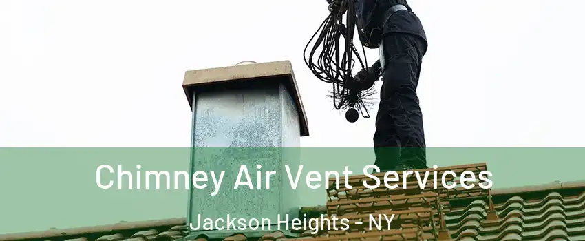 Chimney Air Vent Services Jackson Heights - NY