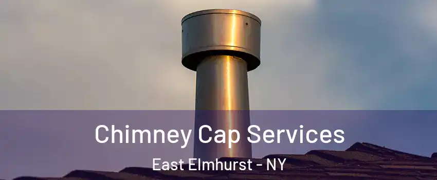 Chimney Cap Services East Elmhurst - NY