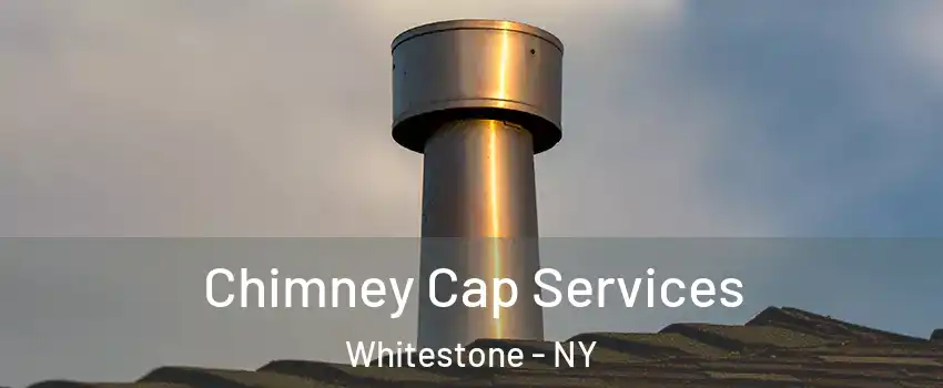 Chimney Cap Services Whitestone - NY