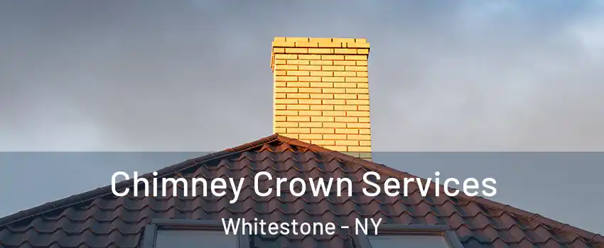 Chimney Crown Services Whitestone - NY