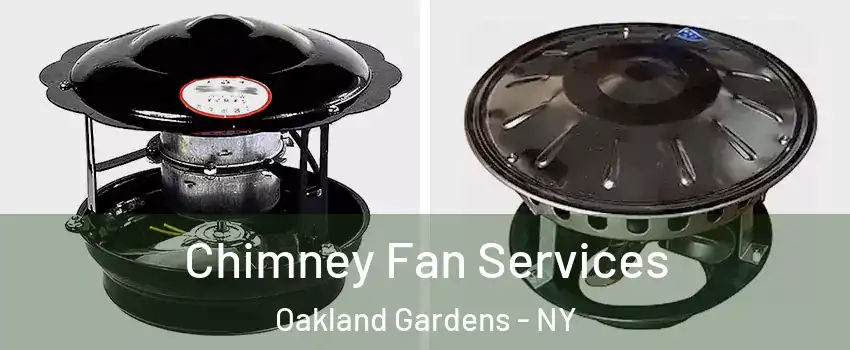 Chimney Fan Services Oakland Gardens - NY