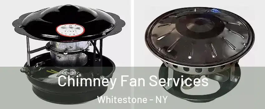 Chimney Fan Services Whitestone - NY