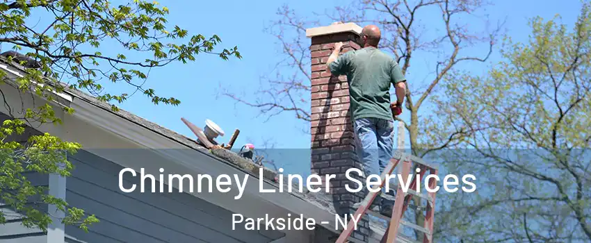 Chimney Liner Services Parkside - NY