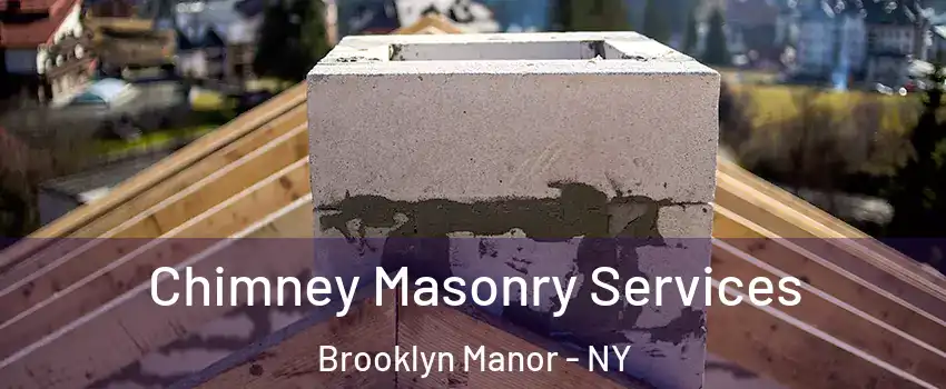 Chimney Masonry Services Brooklyn Manor - NY