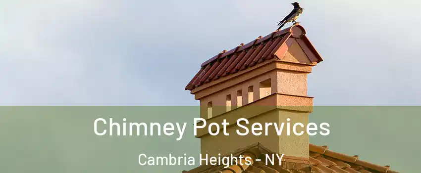 Chimney Pot Services Cambria Heights - NY