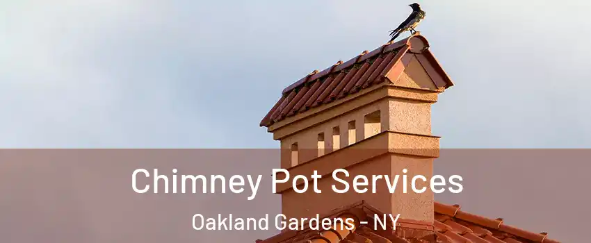 Chimney Pot Services Oakland Gardens - NY