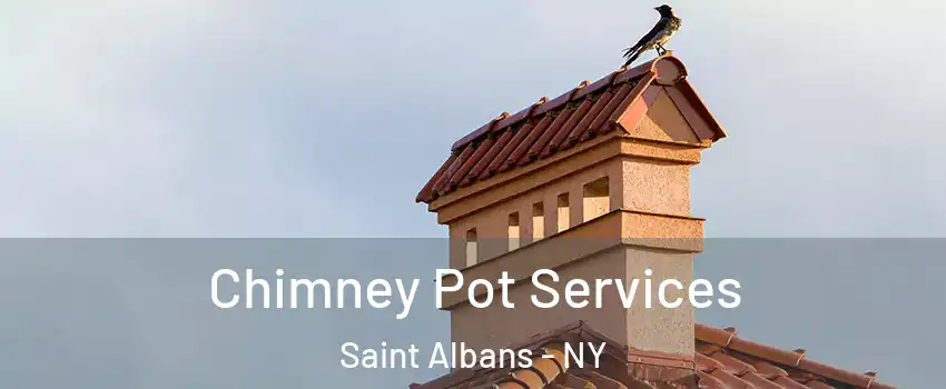 Chimney Pot Services Saint Albans - NY