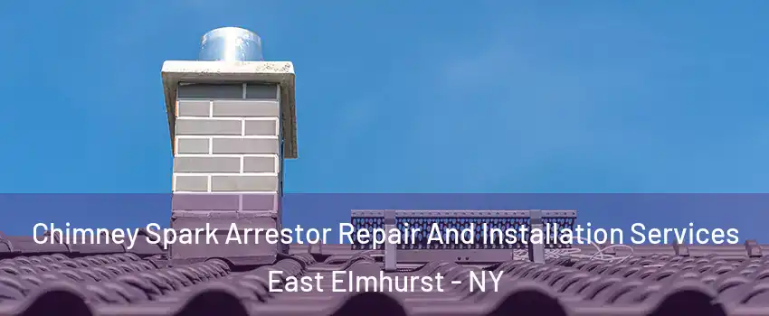 Chimney Spark Arrestor Repair And Installation Services East Elmhurst - NY