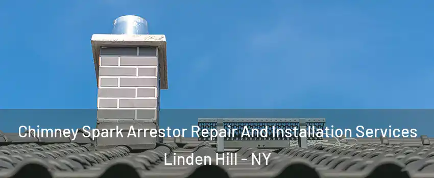 Chimney Spark Arrestor Repair And Installation Services Linden Hill - NY