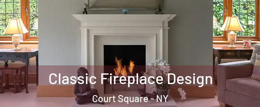 Classic Fireplace Design Court Square - NY