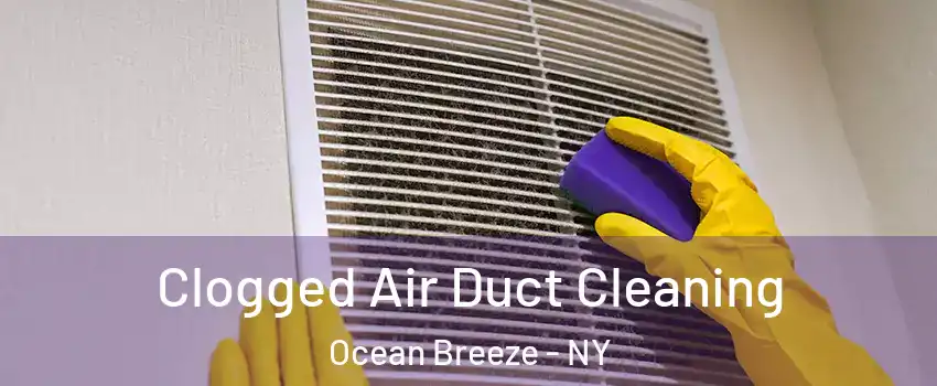 Clogged Air Duct Cleaning Ocean Breeze - NY