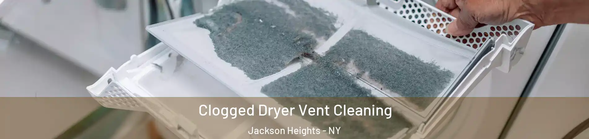 Clogged Dryer Vent Cleaning Jackson Heights - NY