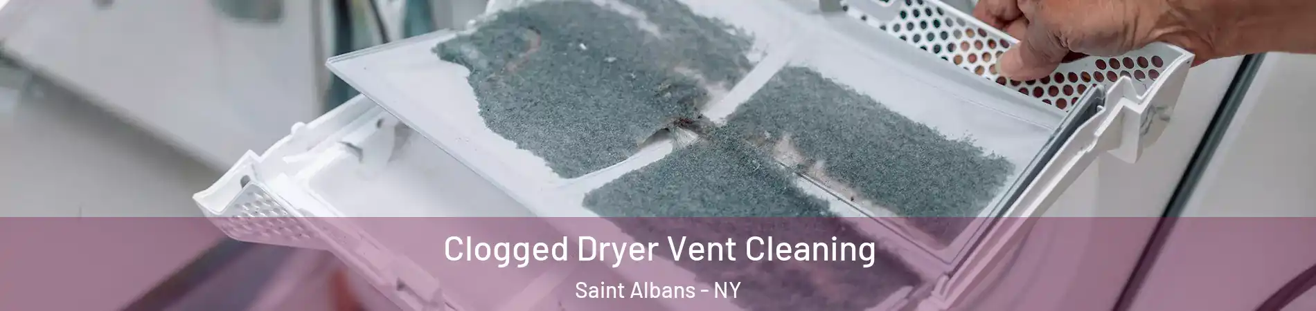 Clogged Dryer Vent Cleaning Saint Albans - NY