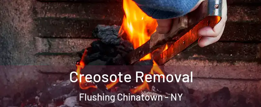 Creosote Removal Flushing Chinatown - NY