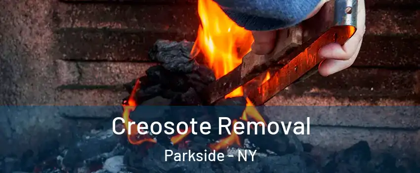 Creosote Removal Parkside - NY