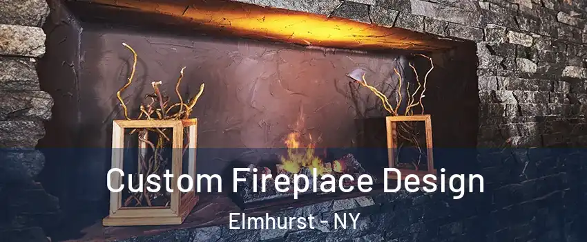 Custom Fireplace Design Elmhurst - NY