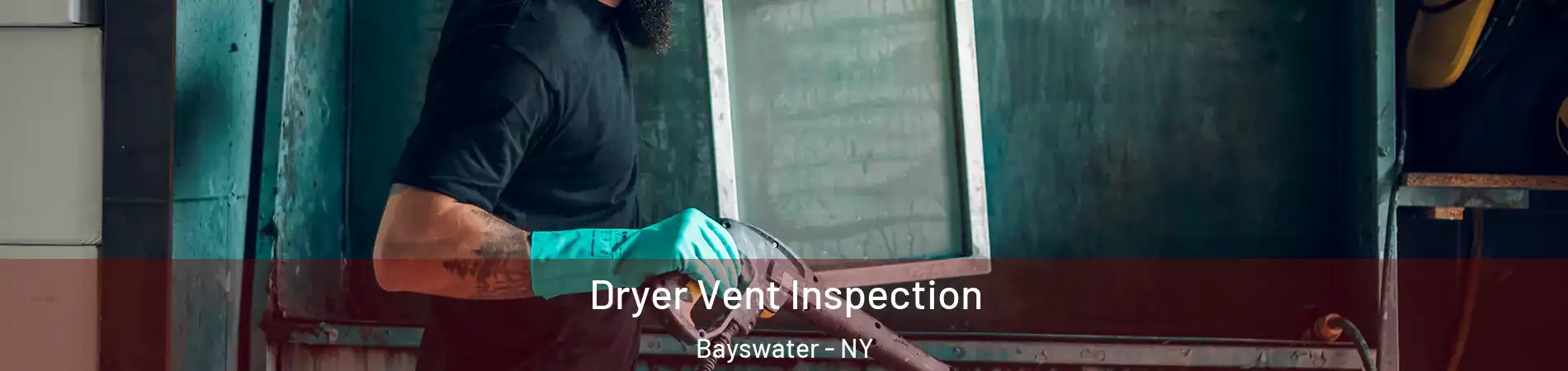 Dryer Vent Inspection Bayswater - NY