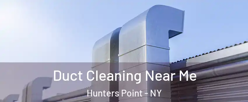 Duct Cleaning Near Me Hunters Point - NY