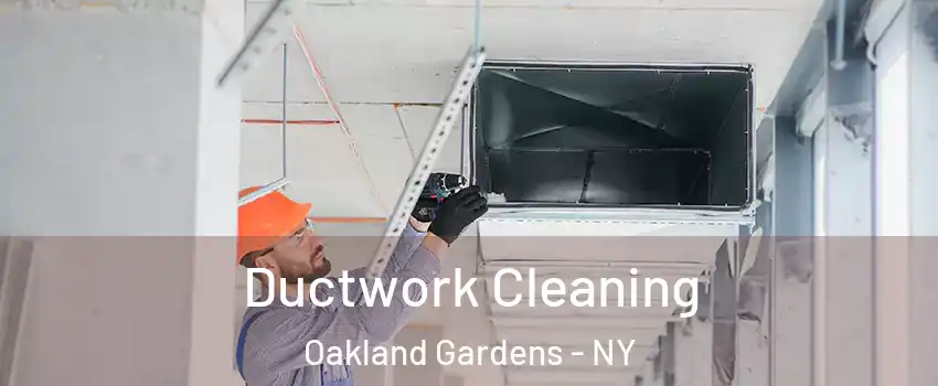 Ductwork Cleaning Oakland Gardens - NY