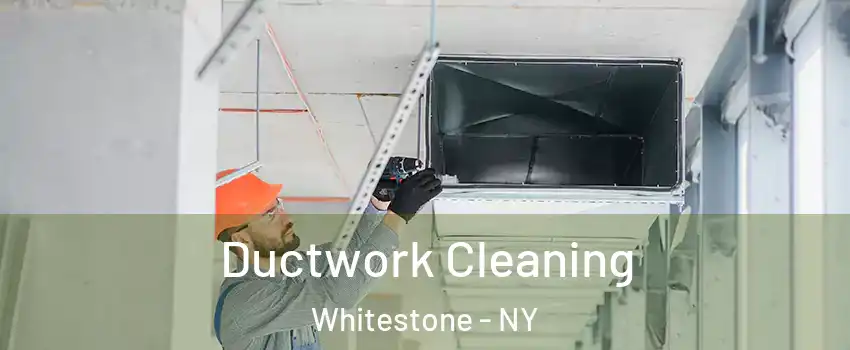 Ductwork Cleaning Whitestone - NY