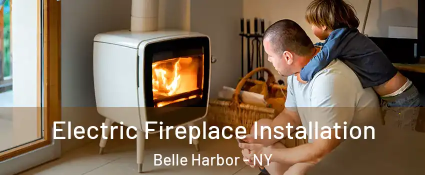 Electric Fireplace Installation Belle Harbor - NY