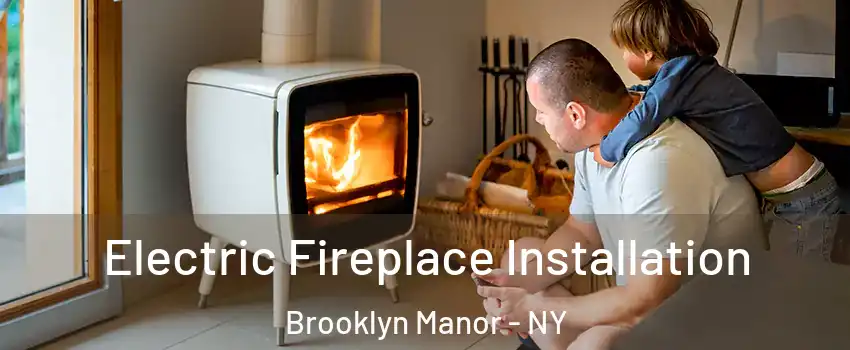 Electric Fireplace Installation Brooklyn Manor - NY