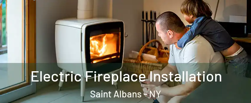 Electric Fireplace Installation Saint Albans - NY