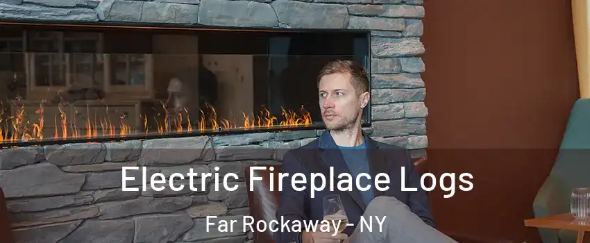 Electric Fireplace Logs Far Rockaway - NY