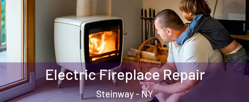 Electric Fireplace Repair Steinway - NY