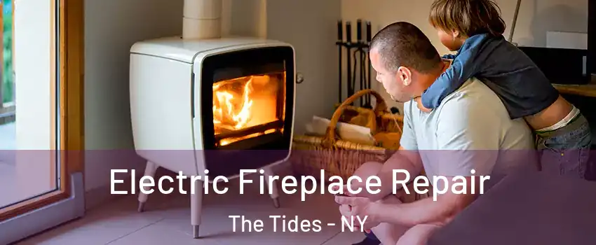 Electric Fireplace Repair The Tides - NY