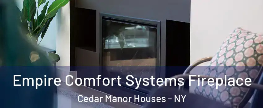 Empire Comfort Systems Fireplace Cedar Manor Houses - NY