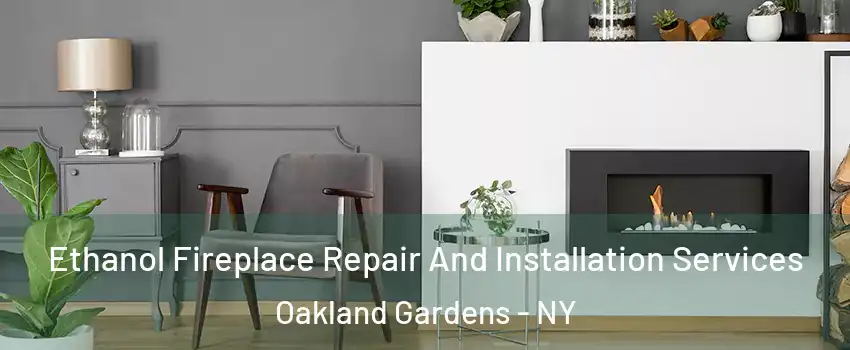 Ethanol Fireplace Repair And Installation Services Oakland Gardens - NY