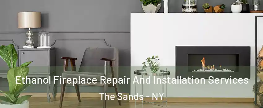 Ethanol Fireplace Repair And Installation Services The Sands - NY