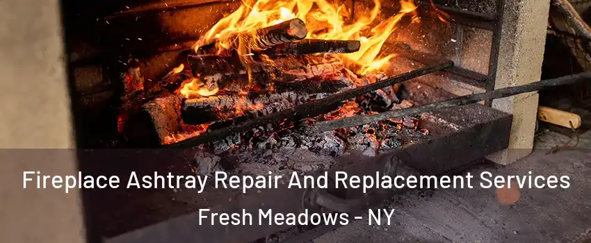 Fireplace Ashtray Repair And Replacement Services Fresh Meadows - NY