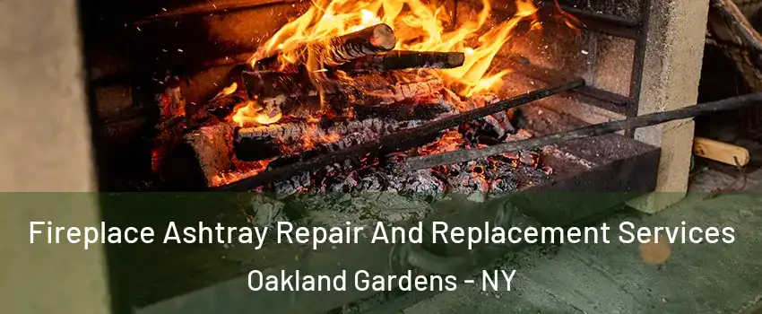 Fireplace Ashtray Repair And Replacement Services Oakland Gardens - NY