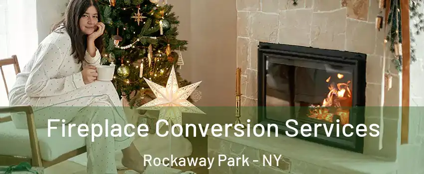 Fireplace Conversion Services Rockaway Park - NY