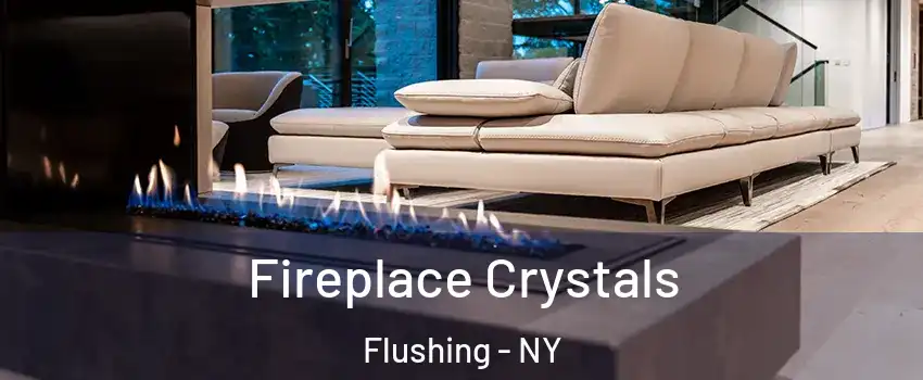 Fireplace Crystals Flushing - NY