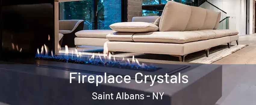 Fireplace Crystals Saint Albans - NY