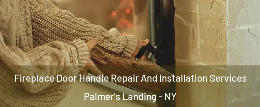 Fireplace Door Handle Repair And Installation Services Palmer's Landing - NY