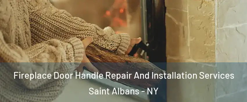 Fireplace Door Handle Repair And Installation Services Saint Albans - NY