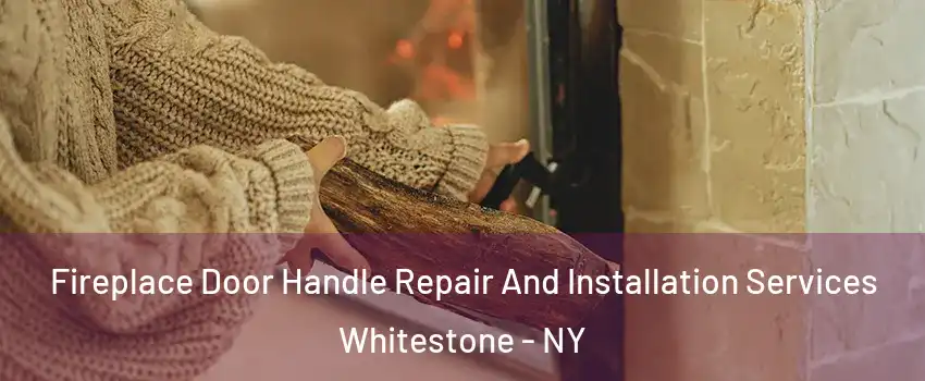 Fireplace Door Handle Repair And Installation Services Whitestone - NY