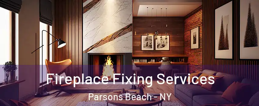 Fireplace Fixing Services Parsons Beach - NY