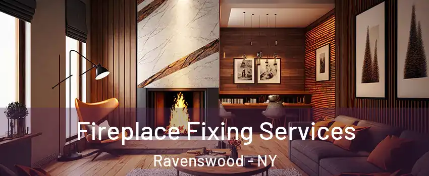 Fireplace Fixing Services Ravenswood - NY