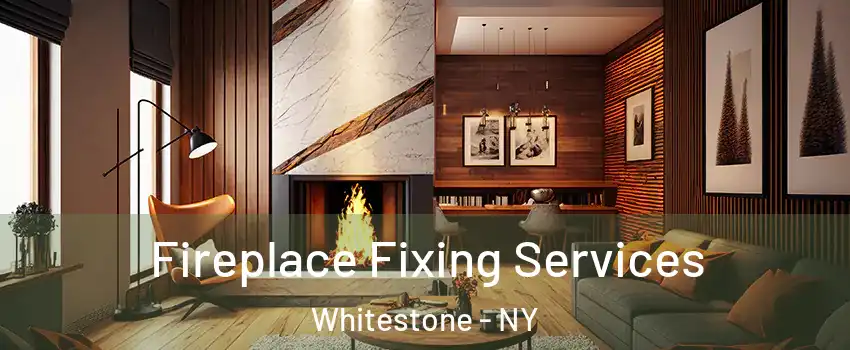 Fireplace Fixing Services Whitestone - NY