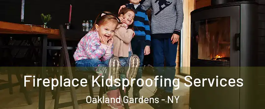 Fireplace Kidsproofing Services Oakland Gardens - NY